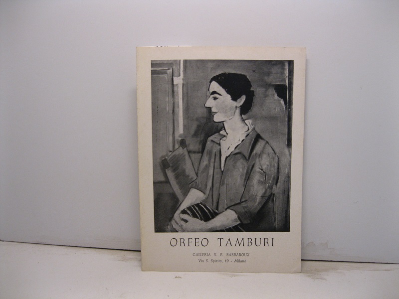 Orfeo Tamburi. Galleria V. E. Barbaroux, via S. Spirito, 19 - Milano